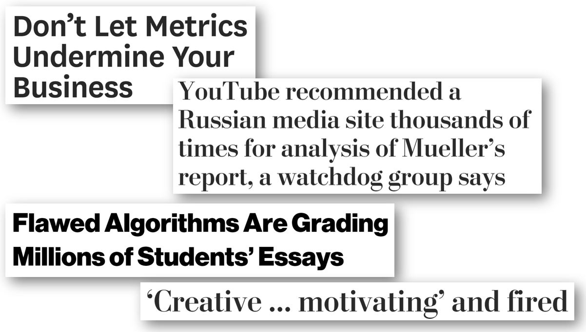 Headlines from HBR, Washington Post, and Vice on some of the outcomes of over-optimizing metrics: rewarding gibberish essays, promoting propaganda, massive fraud at Wells Fargo, and firing good teachers