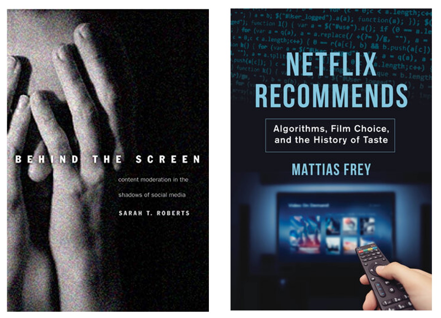 Behind the Screen, by Sarah T. Roberts, and Netflix Reccomends, by Mattias Frey